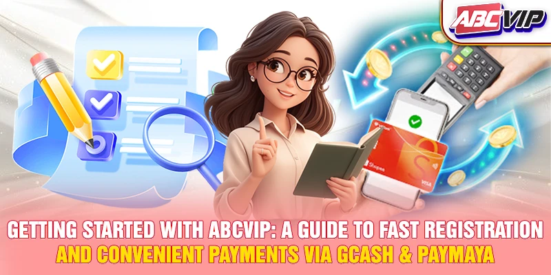 Getting started with ABCVIP: A guide to fast registration and convenient payments via GCash & PayMaya.