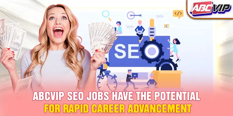ABCVIP SEO jobs have the potential for rapid career advancement