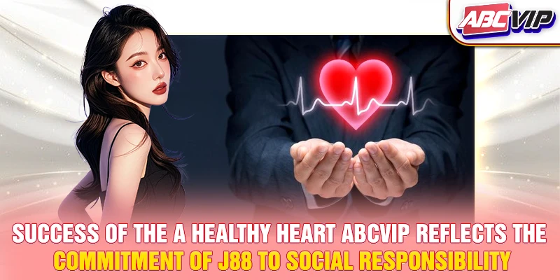 Success of the A Healthy Heart ABCVIP reflects the commitment of J88 to social responsibility