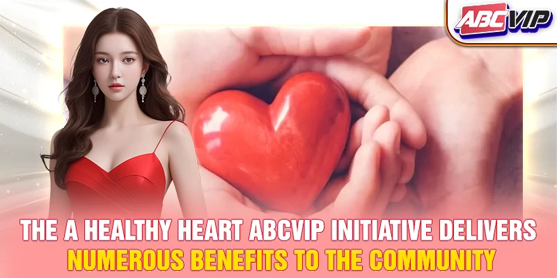 The A Healthy Heart ABCVIP initiative delivers numerous benefits to the community