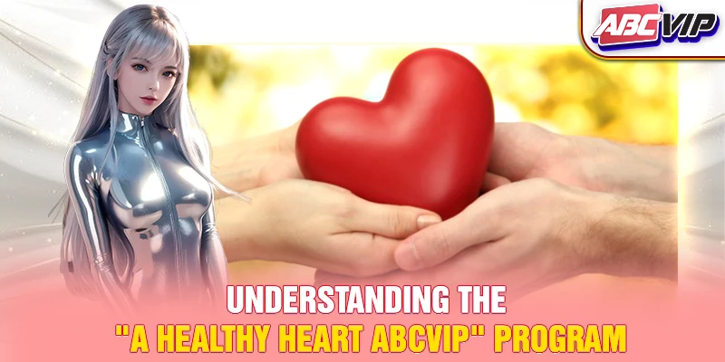 Understanding the "A Healthy Heart ABCVIP" program