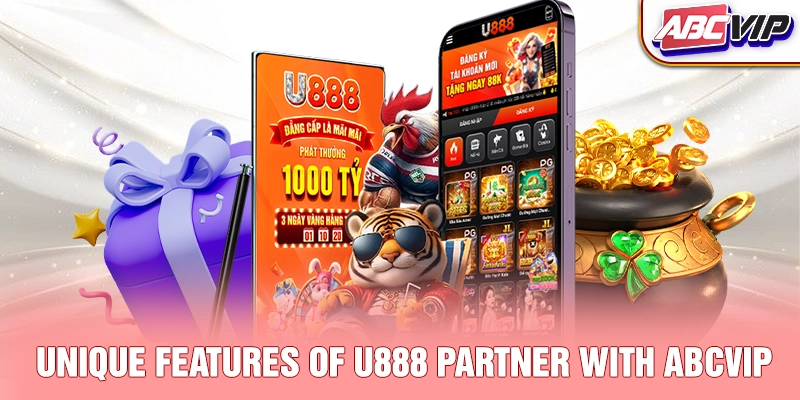 Unique features of U888 partner with ABCVIP
