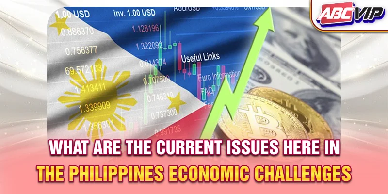What are the current issues here in the Philippines? - Economic challenges